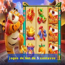 jogos de bet de 5 centavos